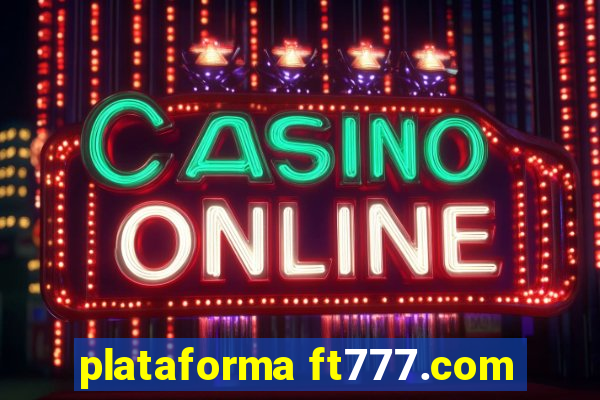 plataforma ft777.com