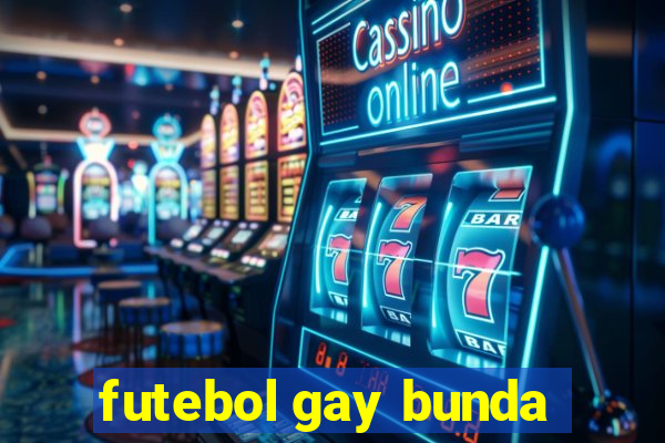 futebol gay bunda