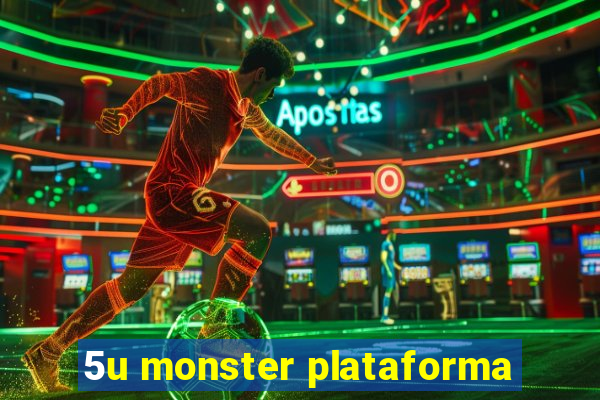 5u monster plataforma