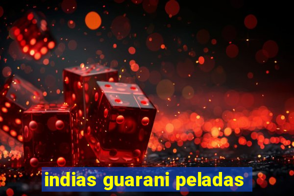 indias guarani peladas