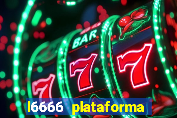 l6666 plataforma paga mesmo