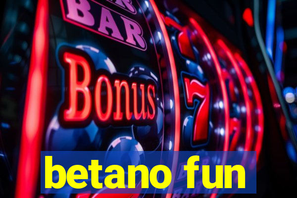 betano fun