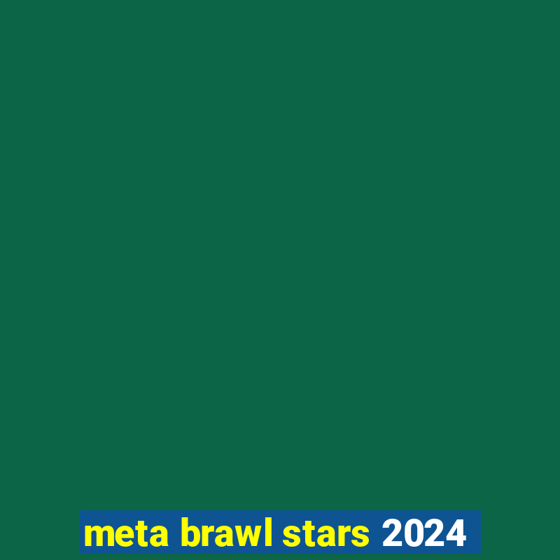 meta brawl stars 2024