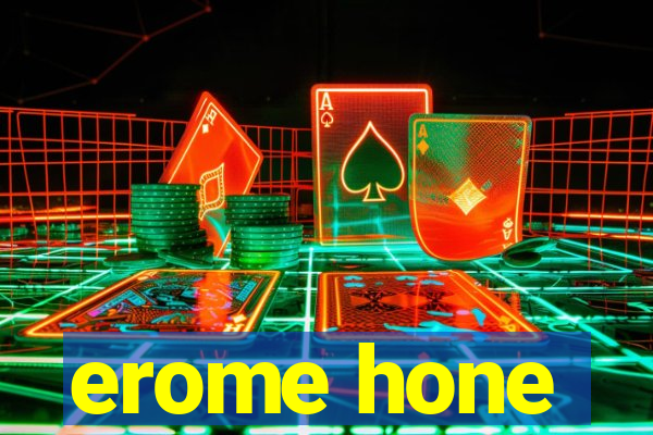 erome hone