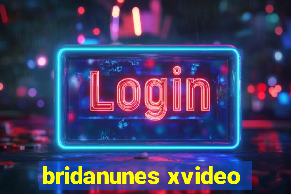 bridanunes xvideo