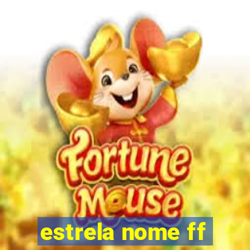 estrela nome ff