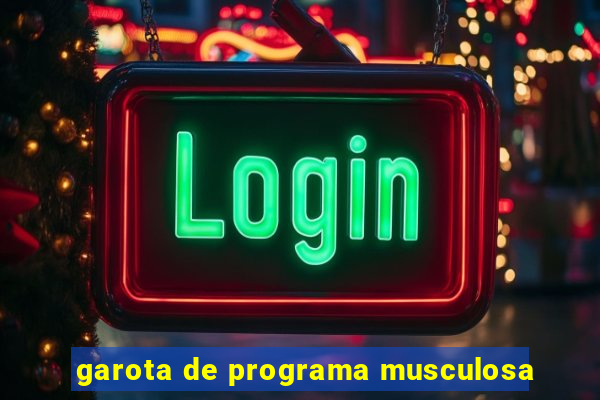 garota de programa musculosa