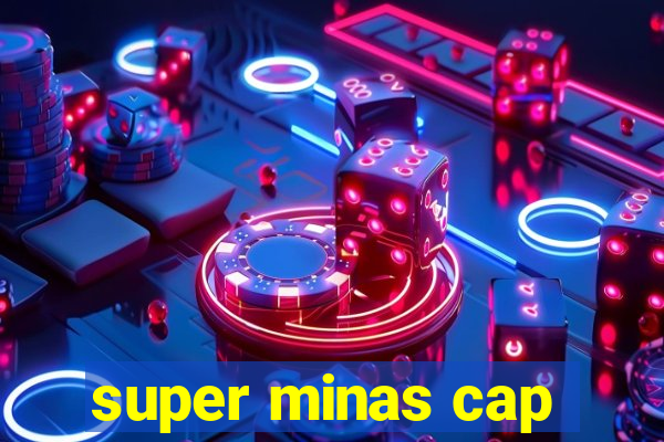 super minas cap