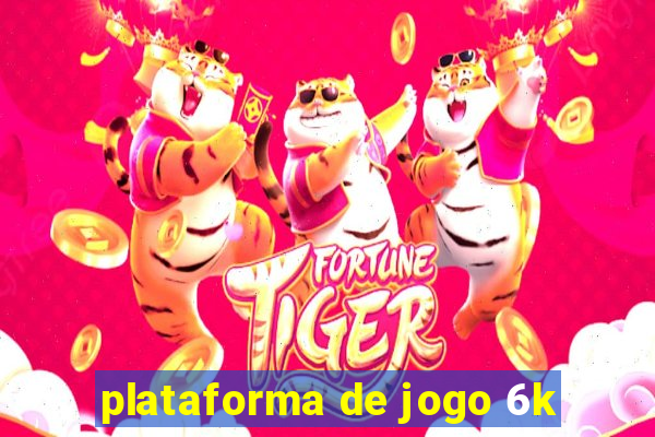 plataforma de jogo 6k