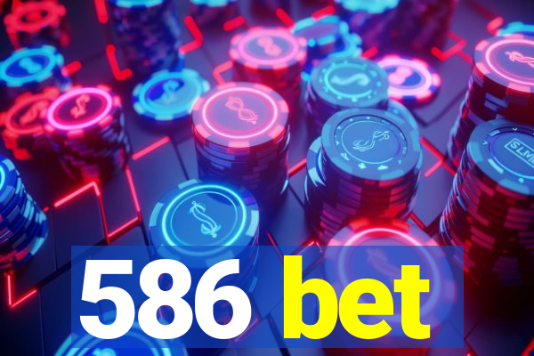 586 bet