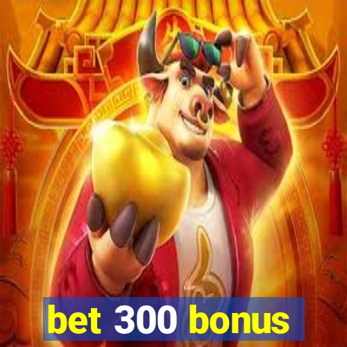 bet 300 bonus