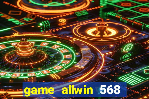 game allwin 568 com login