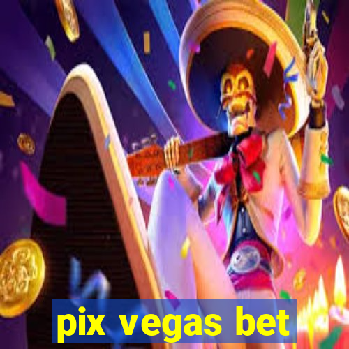 pix vegas bet