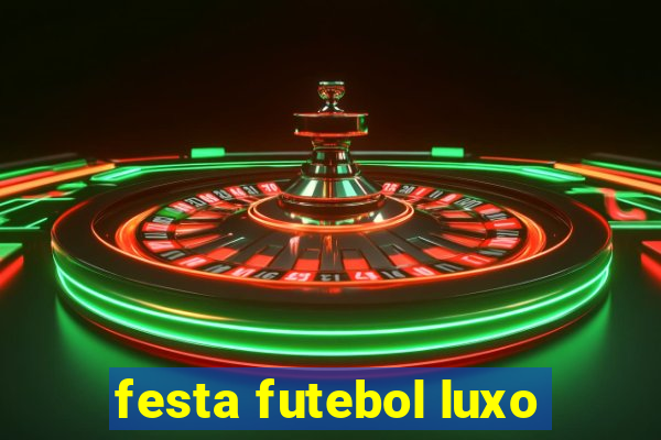 festa futebol luxo