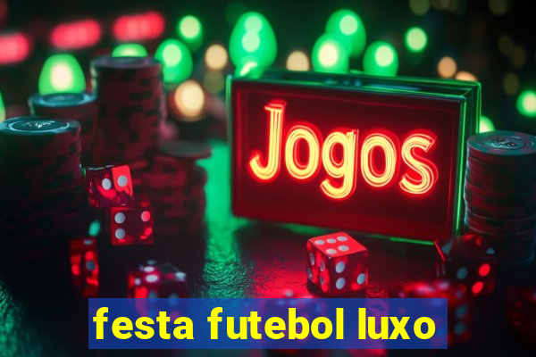 festa futebol luxo