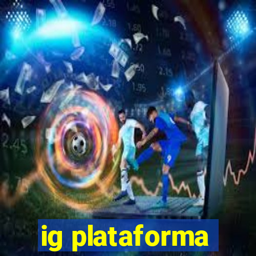 ig plataforma