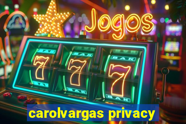 carolvargas privacy