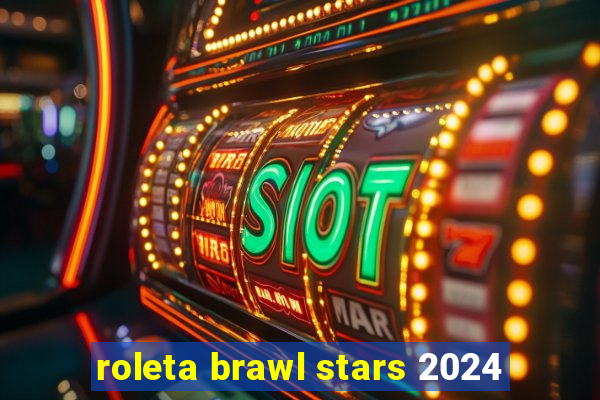 roleta brawl stars 2024