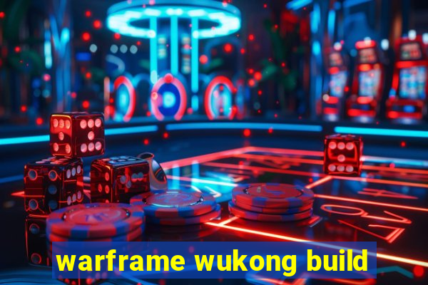 warframe wukong build