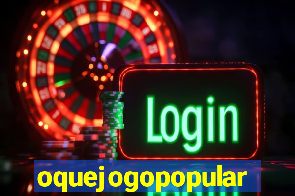 oquejogopopular