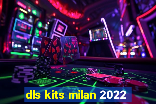 dls kits milan 2022