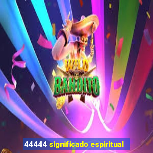 44444 significado espiritual