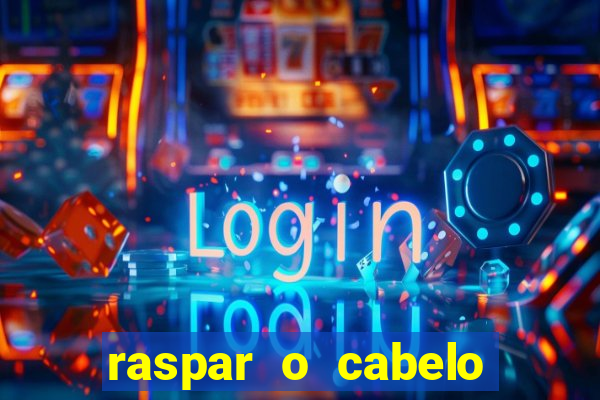 raspar o cabelo significado espiritual