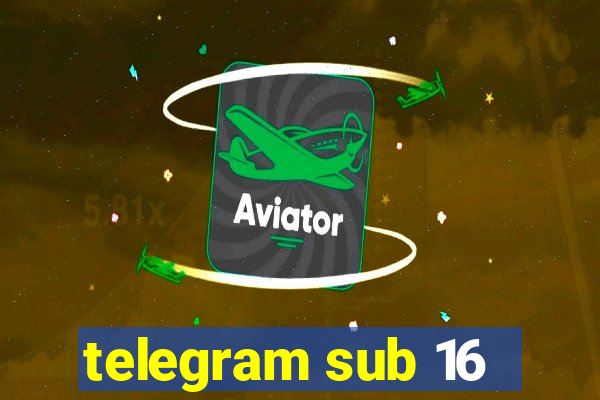 telegram sub 16