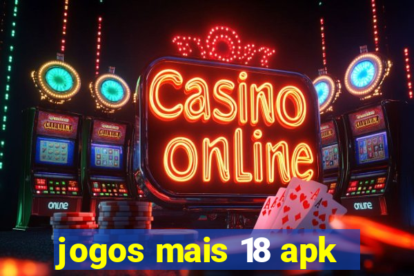 jogos mais 18 apk