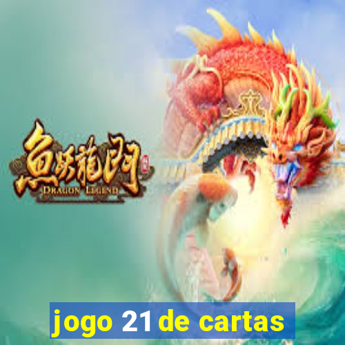 jogo 21 de cartas