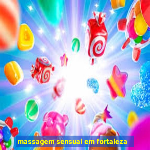 massagem sensual em fortaleza