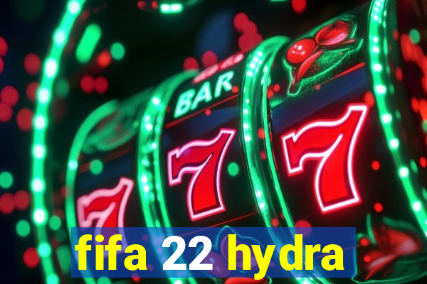 fifa 22 hydra