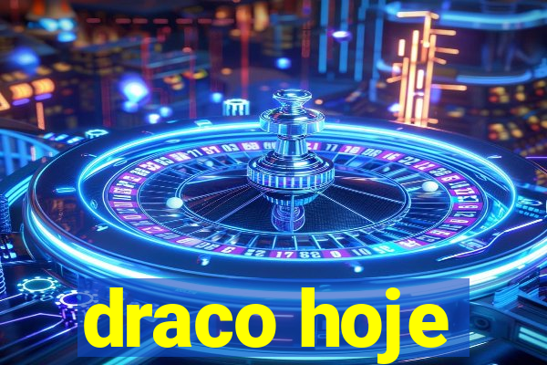 draco hoje