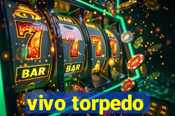 vivo torpedo