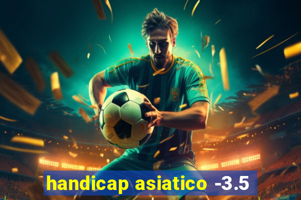 handicap asiatico -3.5