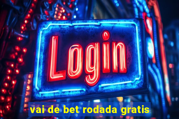 vai de bet rodada gratis