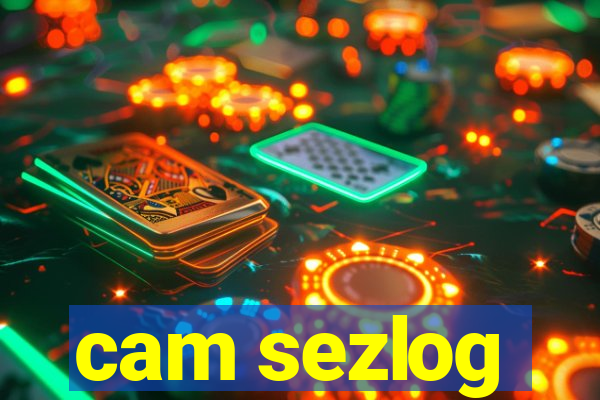 cam sezlog