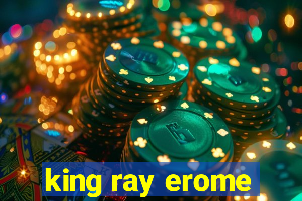 king ray erome