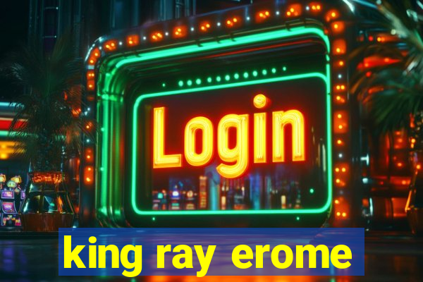 king ray erome