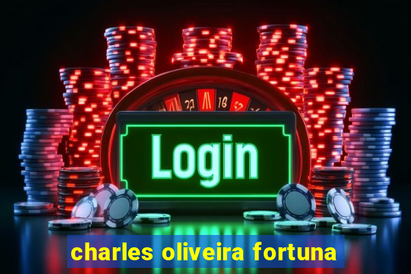 charles oliveira fortuna