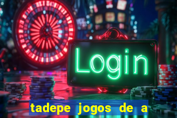 tadepe jogos de a  o