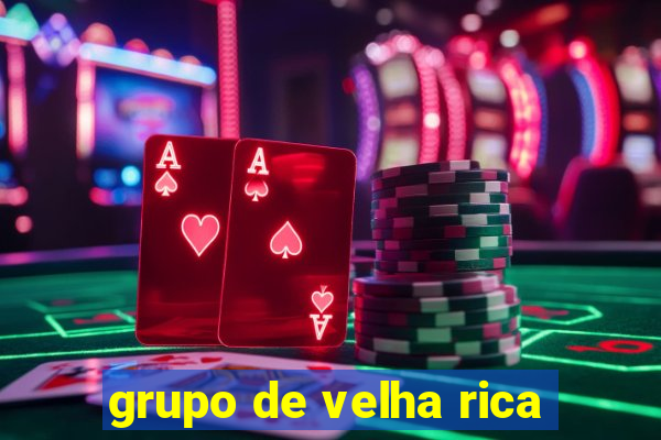 grupo de velha rica