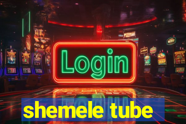 shemele tube