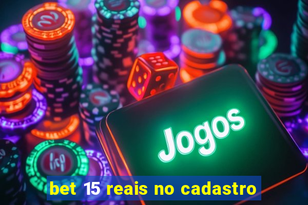 bet 15 reais no cadastro