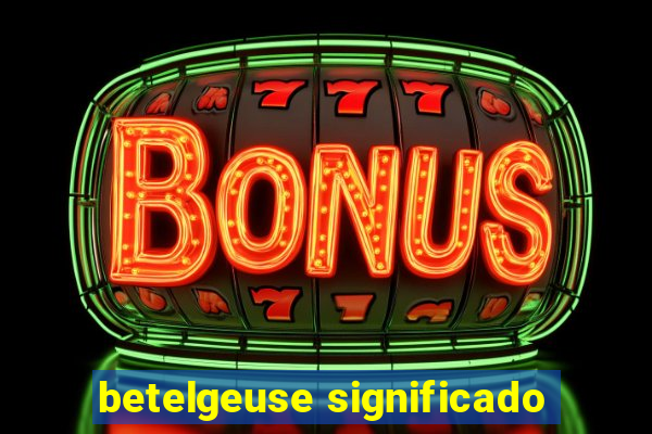 betelgeuse significado