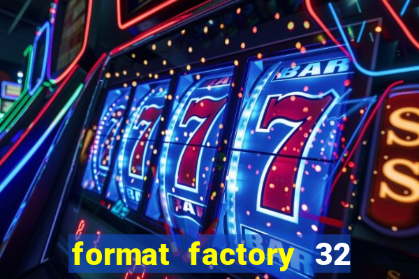 format factory 32 bits windows 7