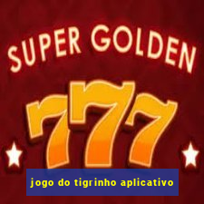 jogo do tigrinho aplicativo