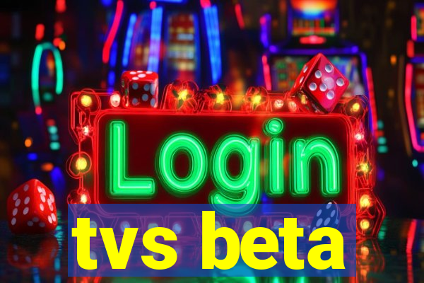 tvs beta