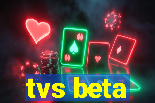 tvs beta