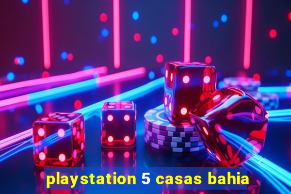 playstation 5 casas bahia